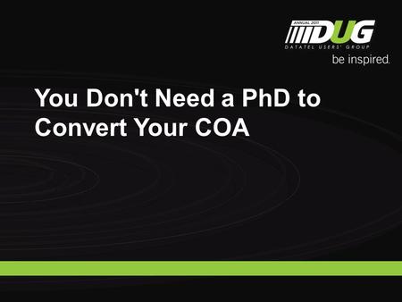 You Don't Need a PhD to Convert Your COA. Nephellie B. Dobie – Director, Business Analysis and Solutions Consulting Technology, Simmons College Kelly.