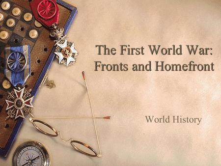 The First World War: Fronts and Homefront World History.