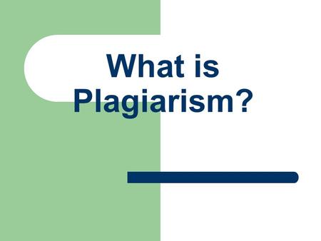 What is Plagiarism?. What is plagiarism? Main Entry: pla·gia·rize 1 : to steal and pass off (the ideas or words of another) as one's own : use (another's.