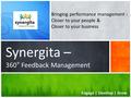 Engage | Develop | Growwww.synergita.comEngage | Develop | Grow Synergita – 360° Feedback Management Bringing performance management - Closer to your people.