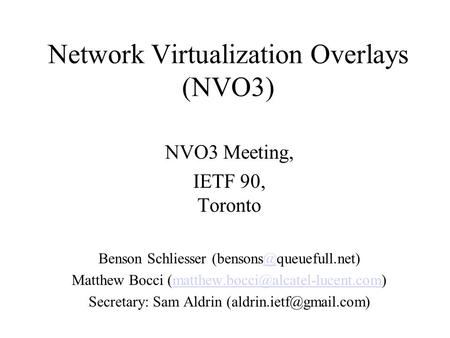 Network Virtualization Overlays (NVO3) NVO3 Meeting, IETF 90, Toronto Benson Schliesser Matthew Bocci