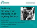 National Strategy for Housing in an Ageing Society Stephen Clarke Department for Communities and Local Government Housing LIN meeting, Maidstone 4 October.