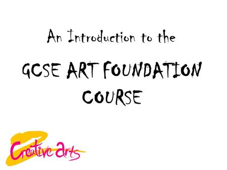 GCSE ART FOUNDATION COURSE An Introduction to the.