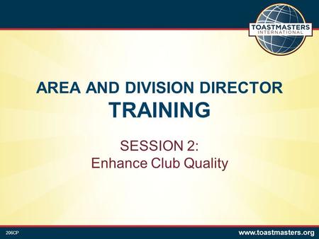 AREA AND DIVISION DIRECTOR TRAINING SESSION 2: Enhance Club Quality 206CP.
