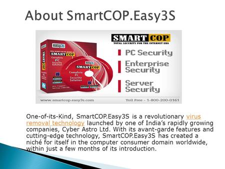 One-of-its-Kind, SmartCOP.Easy3S is a revolutionary virus removal technology launched by one of India’s rapidly growing companies, Cyber Astro Ltd. With.