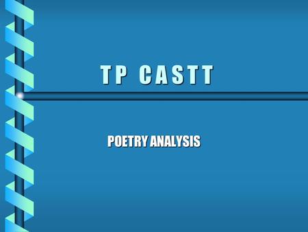 T P C A S T T POETRY ANALYSIS TITLE Evaluate the title of the poem before reading it. Are there any references or allusions in the title? Explain them.