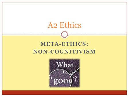 META-ETHICS: NON-COGNITIVISM A2 Ethics. This week’s aims To explain and evaluate non-cognitivism To understand the differences between emotivism and prescriptivismemotivismprescriptivism.