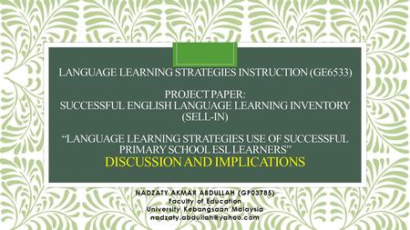 LANGUAGE LEARNING STRATEGIES INSTRUCTION (GE6533) PROJECT PAPER: SUCCESSFUL ENGLISH LANGUAGE LEARNING INVENTORY (SELL-IN) “LANGUAGE LEARNING STRATEGIES.