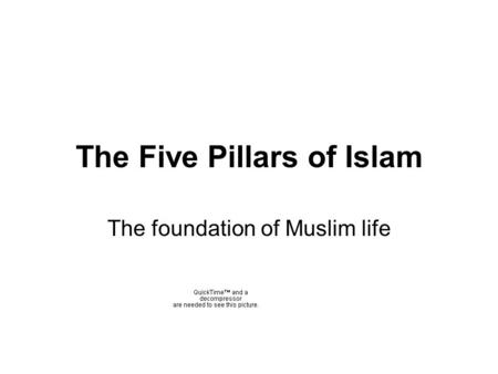 The Five Pillars of Islam The foundation of Muslim life.