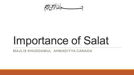 Importance of Salat MAJLIS KHUDDAMUL AHMADIYYA CANADA.