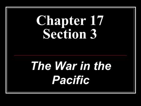 Chapter 17 Section 3 The War in the Pacific. Waging 2 wars at once… While defeating the Nazis was priority 1 for the Allies, they did not wait until V-E.