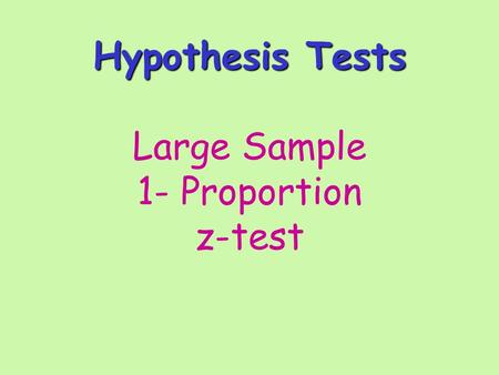 Hypothesis Tests Hypothesis Tests Large Sample 1- Proportion z-test.