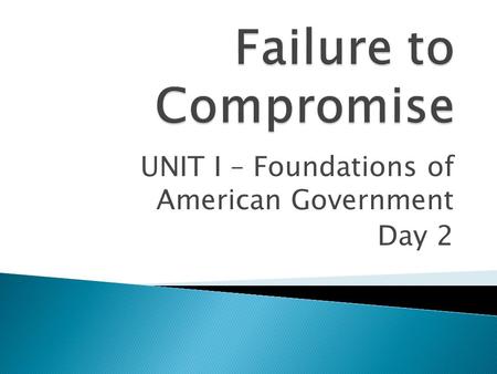 UNIT I – Foundations of American Government Day 2.
