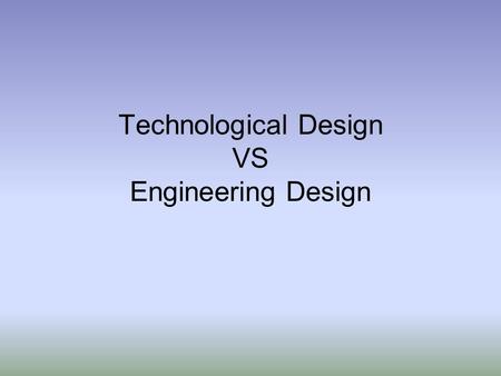 Technological Design VS Engineering Design. Technological design and Engineering design are very similar and sometimes the terms are often confused with.