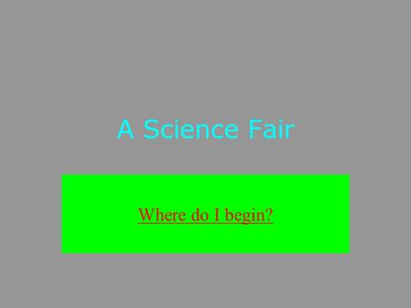 A Science Fair Where do I begin?. What can I do as a science fair project? Science is everywhere! Anything can generate a science question. The Light.