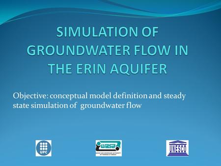 Objective: conceptual model definition and steady state simulation of groundwater flow.