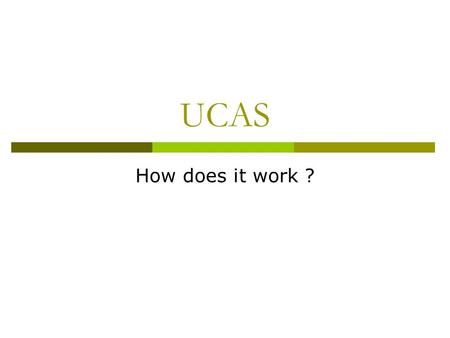 UCAS How does it work ?. Radyr Sixth Form - UCAS Statistics  In 2011- 86% of students who applied ended up at university  In 2012- 89% of students who.