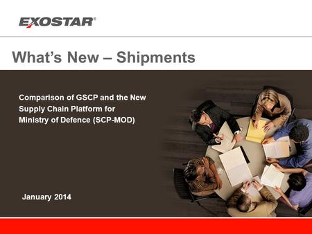 What’s New – Shipments Comparison of GSCP and the New Supply Chain Platform for Ministry of Defence (SCP-MOD) January 2014.