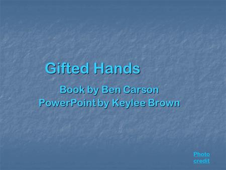 Gifted Hands Book by Ben Carson PowerPoint by Keylee Brown Photo credit.