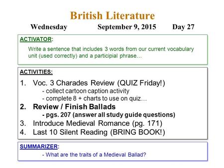 British Literature WednesdaySeptember 9, 2015 Day 27 ACTIVITIES: 1.Voc. 3 Charades Review (QUIZ Friday!) - collect cartoon caption activity - complete.