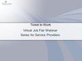 Ticket to Work Virtual Job Fair Webinar Series for Service Providers.