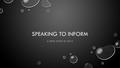 SPEAKING TO INFORM A NEW EVENT IN 2016. INFORMATIVE SPEAKING EVENT SUMMARY STUDENTS DELIVER A SELF-WRITTEN, 10-MINUTE SPEECH* ON A TOPIC OF THEIR CHOOSING.