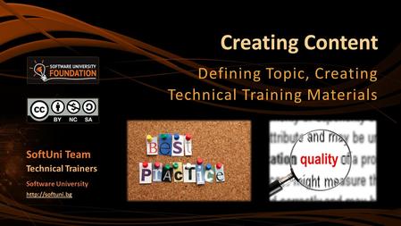 Creating Content Defining Topic, Creating Technical Training Materials SoftUni Team Technical Trainers Software University
