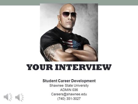 YOUR INTERVIEW Student Career Development Shawnee State University ADMIN 036 (740) 351-3027.