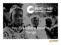 You can have a hand in change. What happens when we Paint the Way for Women’s Rights? It gives women choices. When women are denied their human rights,