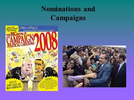 Nominations and Campaigns. Two stages Nomination: party’s official endorsement of a candidate for office (requires money, media attention, and momentum)