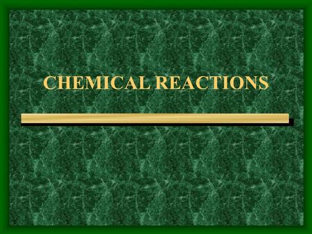 CHEMICAL REACTIONS. CHEMICAL CHANGES When bonds break and new bonds form. Chemical changes are also called chemical REACTIONS.