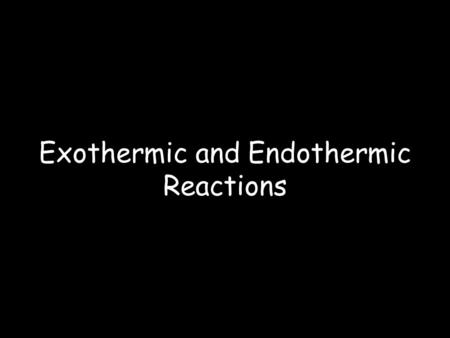 Exothermic and Endothermic Reactions. Energy and Chemical Reactions Chemical Energy – Energy stored in the chemical bonds of a substance. Chemical reactions.