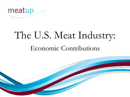 The U.S. Meat Industry: Economic Contributions. Economic Impact Meat and poultry are the largest sector of U.S. agriculture. In 2008, meat and poultry.