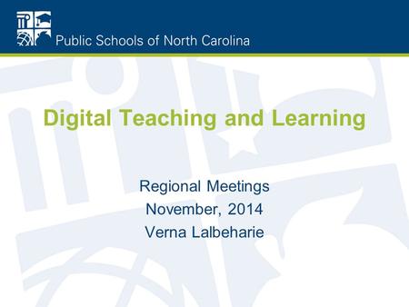 Digital Teaching and Learning Regional Meetings November, 2014 Verna Lalbeharie.