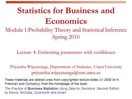 Statistics for Business and Economics Module 1:Probability Theory and Statistical Inference Spring 2010 Lecture 4: Estimating parameters with confidence.