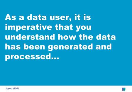 As a data user, it is imperative that you understand how the data has been generated and processed…