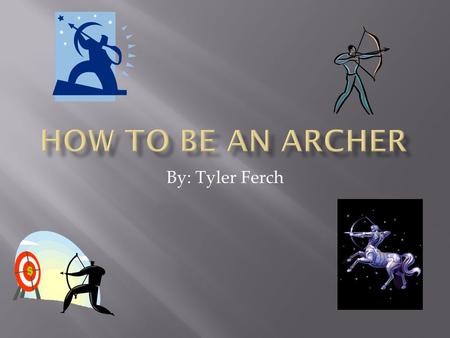 By: Tyler Ferch. 1. Go to any stores that sell bows and arrows like, Academy. 2. Get a single string bow, cause that’s the easiest bow to shoot arrows.
