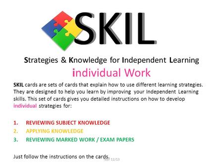 Strategies & Knowledge for Independent Learning individual Work SKIL SKIL cards are sets of cards that explain how to use different learning strategies.