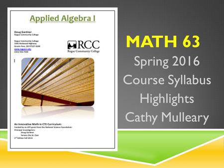 MATH 63 Spring 2016 Course Syllabus Highlights Cathy Mulleary.
