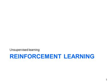 REINFORCEMENT LEARNING Unsupervised learning 1. 2 So far ….  Supervised machine learning: given a set of annotated istances and a set of categories,