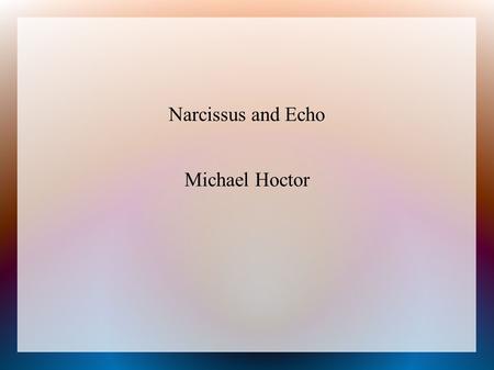 Narcissus and Echo Michael Hoctor