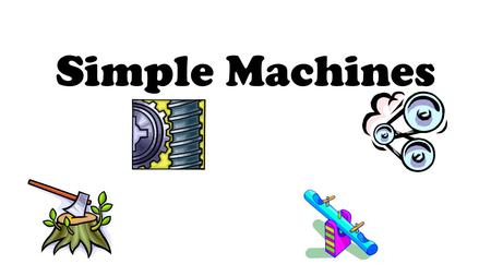 Simple Machines. Forces and Motion Force is a push or a pull. The amount of force you have to use on an object depends on its mass. Motion is a change.
