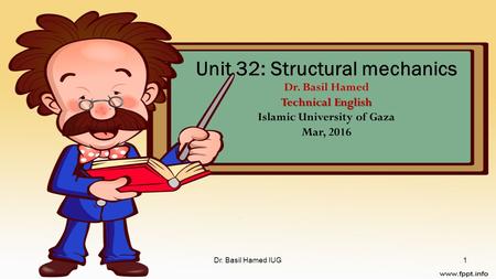 Technical English Unit 32: Structural mechanics Dr. Basil Hamed Technical English Islamic University of Gaza Mar, 2016 Dr. Basil Hamed IUG1.