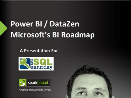 Power BI / DataZen Microsoft’s BI Roadmap A Presentation For.
