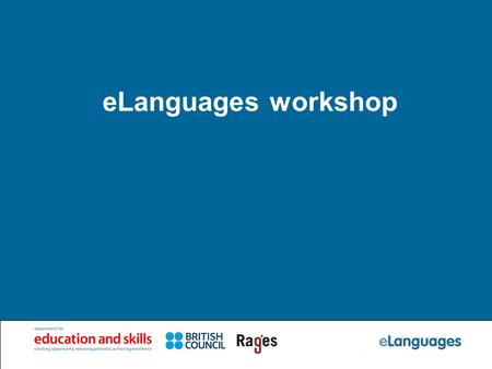 ELanguages workshop. Agenda Part 1: IntroductionIntroduction Part 2: Exploration of eLanguagesExploration of eLanguages Part 3: Your personal pageYour.