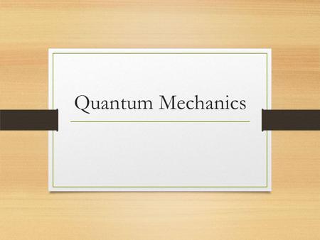 Quantum Mechanics. Quantum Mechanical Model of the Atom This is the current model of the atom (…ish) Also includes an electron cloud Electrons are moving.