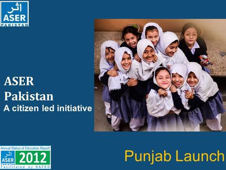 ASER Pakistan A citizen led initiative Punjab Launch.