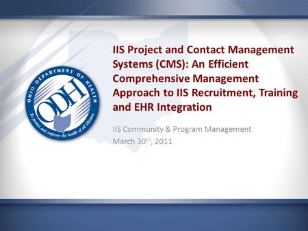 IIS Project and Contact Management Systems (CMS): An Efficient Comprehensive Management Approach to IIS Recruitment, Training and EHR Integration IIS Community.