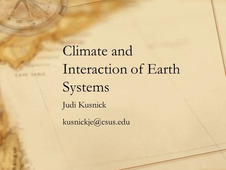 Climate and Interaction of Earth Systems Judi Kusnick