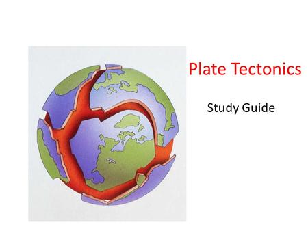 Plate Tectonics Study Guide. Alfred Wegener = Continental Drift Continents were once part of a single land mass called Pangaea (all lands). During the.